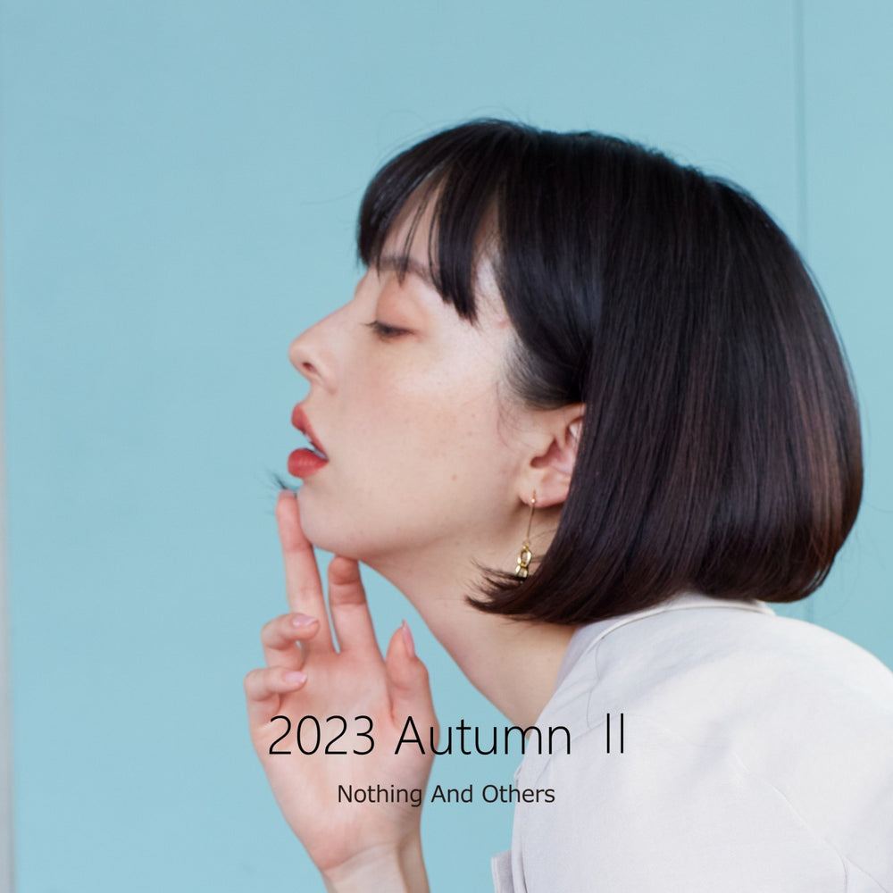 【NEW ARRIVAL】Nothing And Others  2023 Autumn  collection Ⅱ
